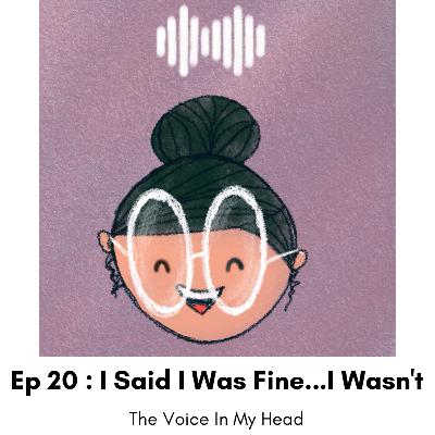 Ep 20: I Said I Was Fine... I Wasn't