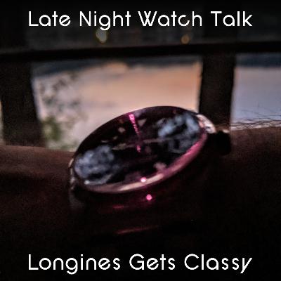 Late Night Watch Talk with Norman - Episode 006 : Longines Gets Classy Late Night Watch Talk with Norman - Episode 006 : Longines Gets Classy