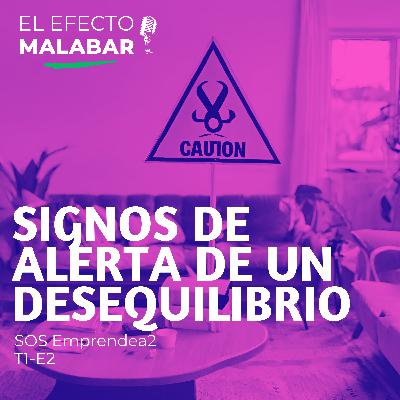 Signos de alerta de un desequilibrio: SOS Emprendea2 T1-E2 Signos de alerta de un desequilibrio: SOS Emprendea2 T1-E2