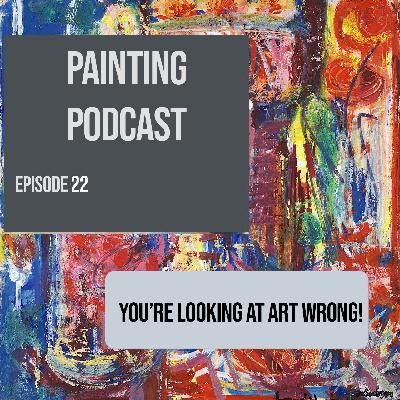 You're Looking Wrong!: Episode 22 of The Painting Podcast