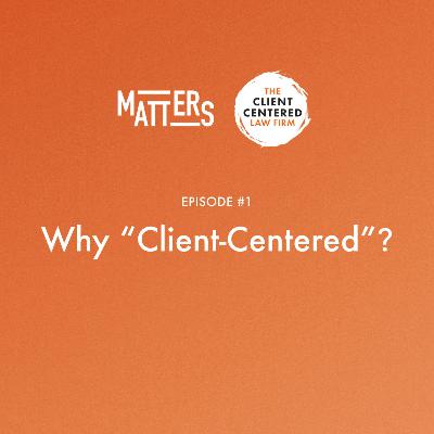 The Client-Centered Law Firm: Why Client-Centered? The Client-Centered Law Firm: Why Client-Centered?