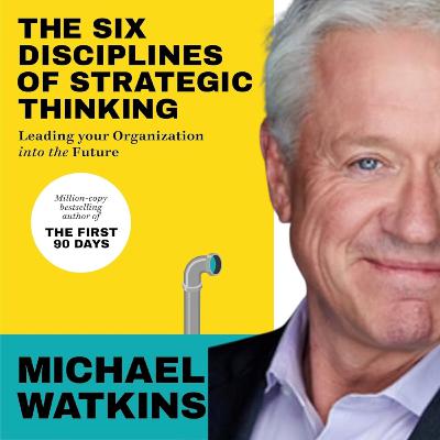 124 - The Six Disciplines of Strategic Thinking by Michael Watkins