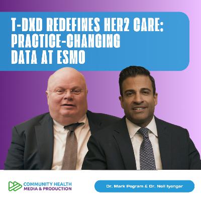 Dr. Mark Pegram & Dr. Neil Iyengar - Beyond CLEOPATRA: T-DXd’s Rise in HER2+ and HER2-Low Breast Cancer