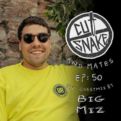 CUT SNAKE & MATES - Ep. 050 💥Big Miz Guest Mix💥