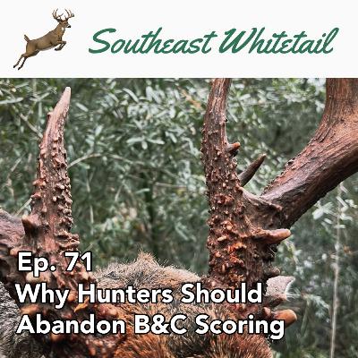 Ep. 71: Why Hunters Should Abandon B&C Scoring