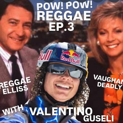 Pow Pow Ep 3 with Valentino Guseli