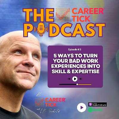 5 Ways To Turn Your Bad Work Experiences Into Skill & Expertise