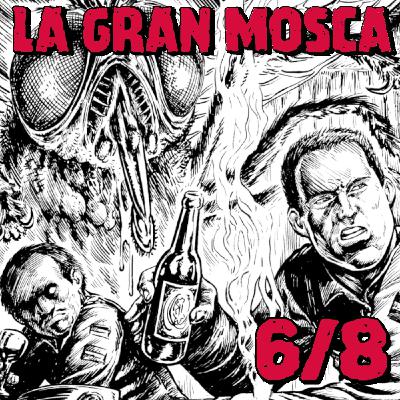 Episodio 6 - LA GRAN MOSCA Episodio 6 - LA GRAN MOSCA