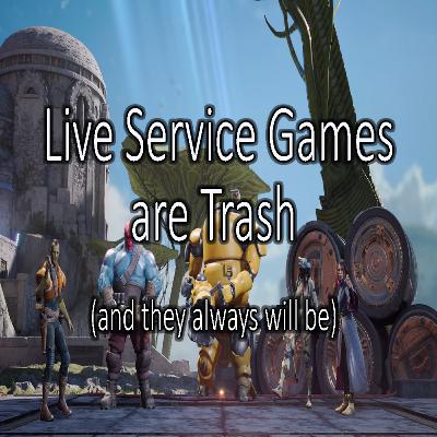 Live Service Games are Trash, and They Always Will Be