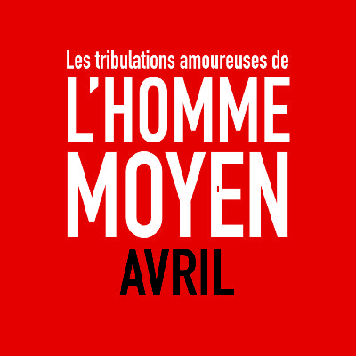 e05 - AVRIL - Les tribulations amoureuses de l'homme moyen e05 - AVRIL - Les tribulations amoureuses de l'homme moyen