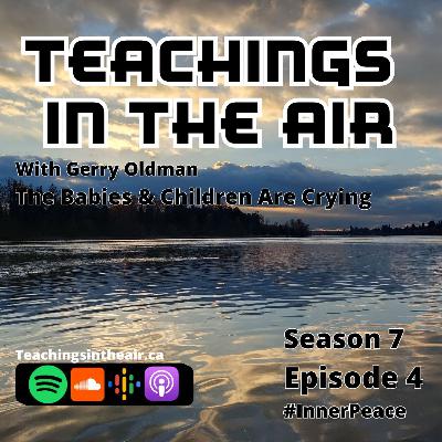 S7 - Ep. 4 - The Babies & Children Are Crying