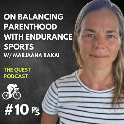 On Balancing Parenthood With Endurance Sports | With Marjaana Rakai
