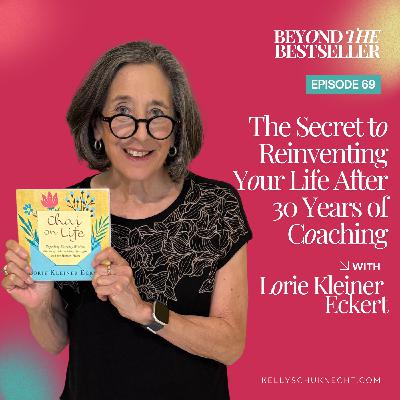 The Secret to Reinventing Your Life After 30 Years of Coaching with Lori Kleiner Eckert