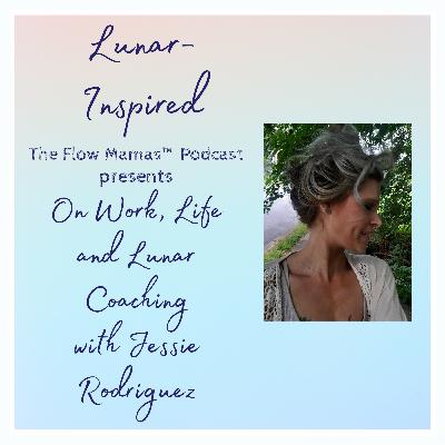 Full Moon in Capricorn: On Work, Life and Lunar Coaching with Jessie Rodriguez Full Moon in Capricorn: On Work, Life and Lunar Coaching with Jessie Rodriguez