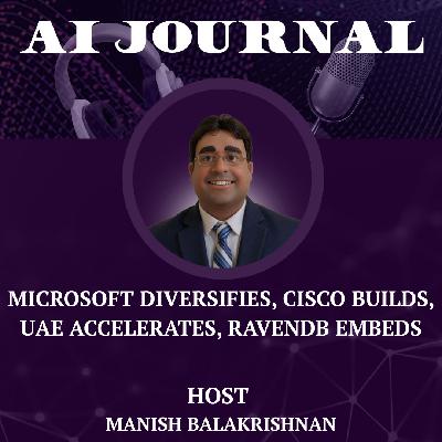 Microsoft Diversifies, Cisco Builds, UAE Accelerates, RavenDB Embeds