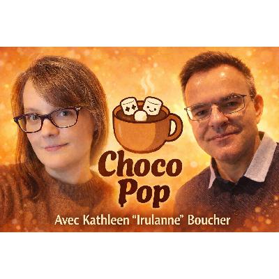 CHOCOPOP, LE GOUT DU GEEK ! - Episode 7 - Invité Kathleen "Irulanne" Boucher