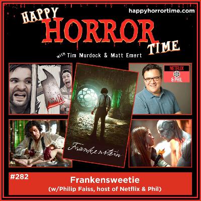 Ep 282: Frankensweetie (w/Philip Faiss, host of Netflix & Phil)