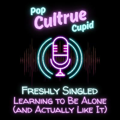Learning to Be Alone (and Actually Like It) [S3 E13]