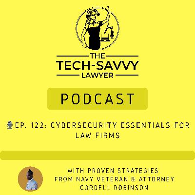 🎙️ Ep. 122: Cybersecurity Essentials for Law Firms: Proven Strategies from Navy Veteran & Attorney Cordell Robinson