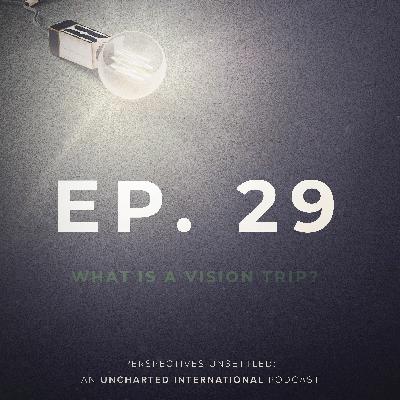 Episode 29: What is a Vision Trip?