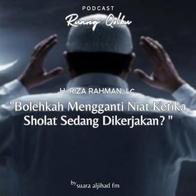 Bolehkah Mengganti Niat Ketika Sholat Sedang Dikerjakan?