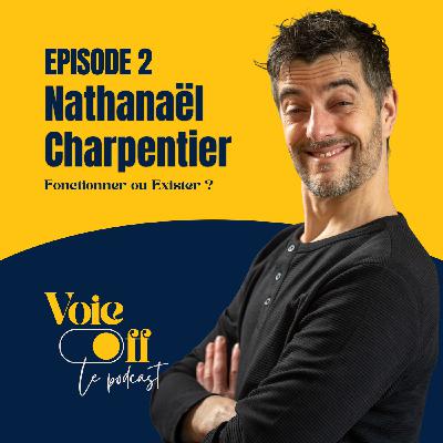 EP02 - Nathanaël Charpentier "Fonctionner ou Exister"
