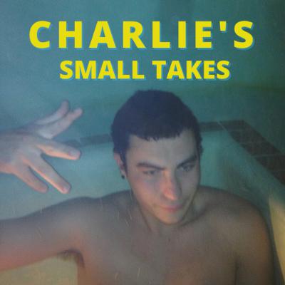 Charlie's Small Takes - Ep 2
