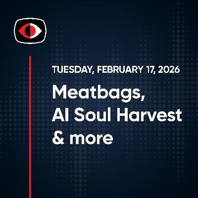 Meatbags, AI Soul Harvest, DNS, LastPass, GS7, OpenClaw, MYSQL, Aaran Leyland, & More - SWN #556 Meatbags, AI Soul Harvest, DNS, LastPass, GS7, OpenClaw, MYSQL, Aaran Leyland, & More - SWN #556