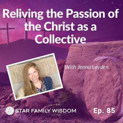 Ep 85: Reliving the Passion of the Christ as a Collective I Energy Transmutation and Karmic Shifts Ep 85: Reliving the Passion of the Christ as a Collective I Energy Transmutation and Karmic Shifts