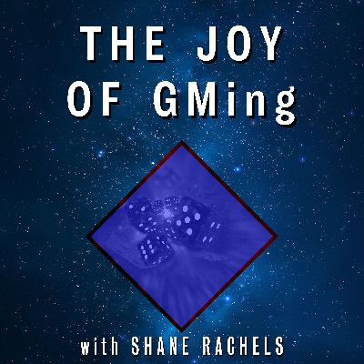 The Joy of GMing - with Special Guest Shane Rachels
