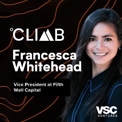 The Truth Behind Fifth Wall's Climate Tech Revolution | EP 060 Francesca Whitehead
