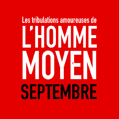 e10 - SEPTEMBRE - Les tribulations amoureuses de l'homme moyen e10 - SEPTEMBRE - Les tribulations amoureuses de l'homme moyen