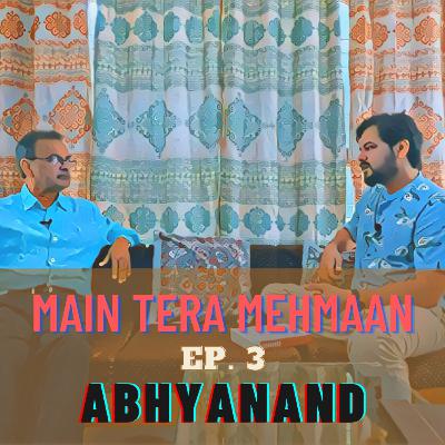 Main Tera Mehmaan | Ep 3 Ft. Abhyanand