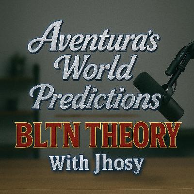 Aventura’s World Predictions : BLTN Theory
