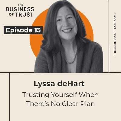 Trusting Yourself When There’s No Clear Plan with Lyssa DeHart