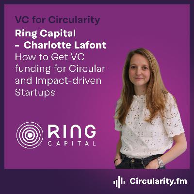 How to Get VC funding for Circular and Impact-driven Startups with Charlotte Lafont from Ring Capital