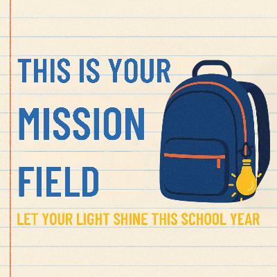 This Is Your Mission Field: Let You Light Shine This School Year This Is Your Mission Field: Let You Light Shine This School Year