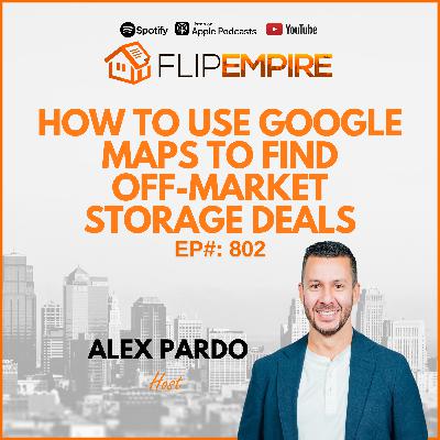 EP802: How to Use Google Maps to Find Off-Market Storage Deals
