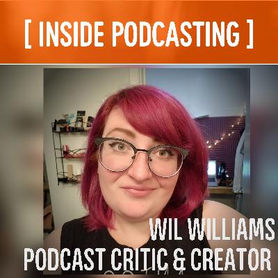 A Podcast Critic Embraces Creation: Wil Williams