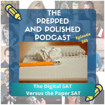 #265 - The Digital SAT Versus the Paper SAT #265 - The Digital SAT Versus the Paper SAT