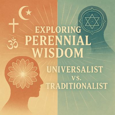 Exploring Perennial Wisdom: Universalist vs. Traditionalist Perspectives