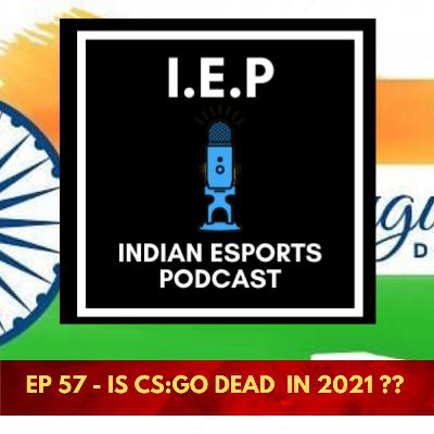 EP 57 - IS CS:GO DEAD IN 2021 ?? EP 57 - IS CS:GO DEAD IN 2021 ??