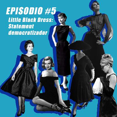 Episodio #5: Little Black Dress: Statement democratizador