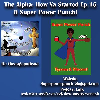 AAGC The Alpha How Ya Started Episode 15 ft Super Power Punch