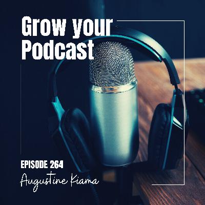 EP 264 : How to Grow your Podcast & avoid "Podfade"