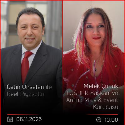 Melek Çubuk - Çetin Ünsalan ile Reel Piyasalar Melek Çubuk - Çetin Ünsalan ile Reel Piyasalar
