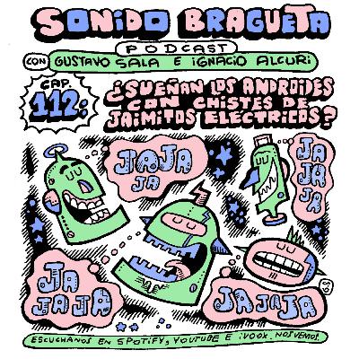 Sonido Bragueta ep. 112 - ¿Sueñan los androides con chistes de Jaimitos eléctricos?