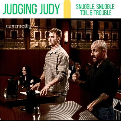 Judging Judy #27 - Snuggle, Snuggle Toil & Trouble (comedy podcast)