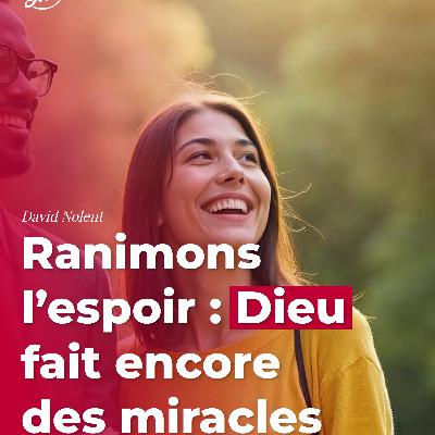 Ranimons l’espoir : Dieu fait encore des miracles Ranimons l’espoir : Dieu fait encore des miracles