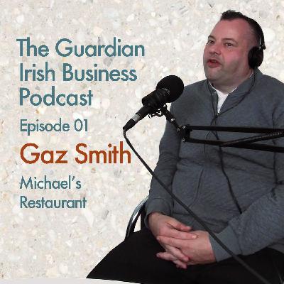 Gaz Smith - Michael's Restaurant | EP 01 | The Guardian Irish Business Podcast